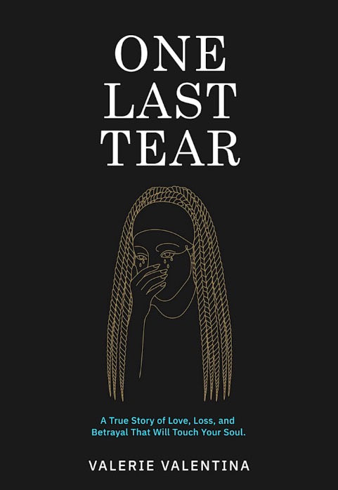 One Last Tear: A True Story of Love, Loss, and Betrayal That Will Touch Your Soul